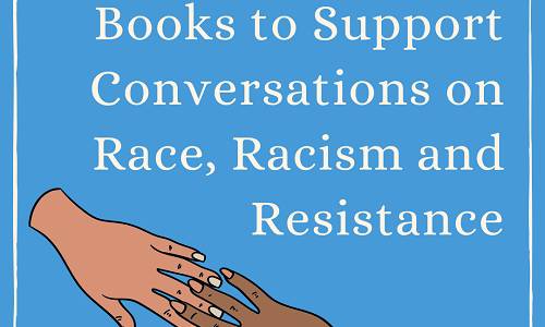 20 Children's Books to Support Conversations about Race, Racism, and Resistance