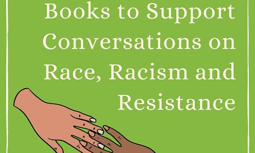 31 Children's Books to Support Conversations About Race, Racism, and Resistance