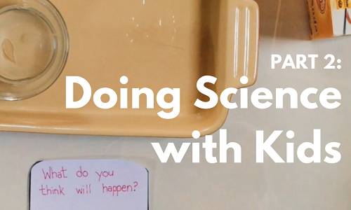 PART 2: Doing Science with Kids