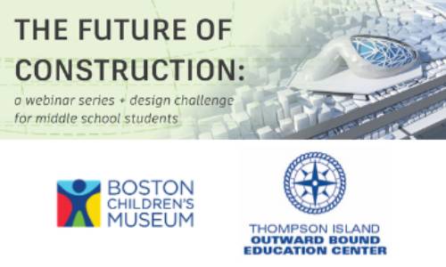 Future of Construction Day 4, featuring Boston Children's Museum and Thompson Island Outward Bound